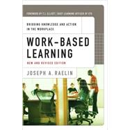 Work-Based Learning Bridging Knowledge and Action in the Workplace by Raelin, Joseph A., 9780470182567