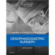 Oesophagogastric Surgery by Griffin, S. Michael, M.D.; Lamb, Peter J., M.D., 9780702072567