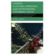 UNESCO, Cultural Heritage, and Outstanding Universal Value Value-based Analyses of the World Heritage and Intangible Cultural Heritage Conventions by Labadi, Sophia, 9780759122567