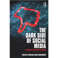 The Dark Side of Social Media: A Consumer Psychology Perspective by Close Scheinbaum; Angeline, 9781138052567