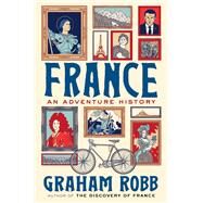 France An Adventure History by Robb, Graham, 9781324002567