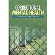 Correctional Mental Health : From Theory to Best Practice by Thomas J. Fagan, 9781412972567