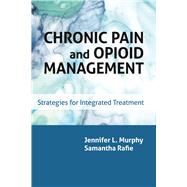 Chronic Pain and Opioid Management Strategies for Integrated Treatment by Murphy, Jennifer L.; Rafie, Samantha, 9781433832567