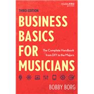 Business Basics for Musicians The Complete Handbook from DIY to the Majors by Borg, Bobby, 9781538182567
