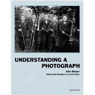 Understanding a Photograph by Berger, John; Dyer, Geoff, 9781597112567