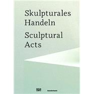 Skulpturales Handeln/ Sculptural Acts by Dander, Patrizia; Lorz, Julienne; Burgel, Deborah; Freudenberger, Anette; Gray, Zoe, 9783775732567