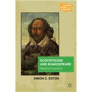 Ecocriticism and Shakespeare Reading Ecophobia by Estok, Simon C., 9780230112568