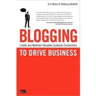 Blogging to Drive Business : Create and Maintain Valuable Customer Connections by Butow, Eric; Bollwitt, Rebecca, 9780789742568