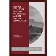 Corpus Stylistics in Heart of Darkness and Its Italian Translations by Mastropierro, Lorenzo, 9781350112568