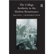 The Collage Aesthetic in the Harlem Renaissance by Rachel Farebrother, 9781351892568