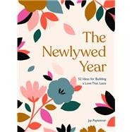 The Newlywed Year 52 Ideas for Building a Love That Lasts by Payleitner, Jay, 9781452182568