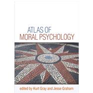 Atlas of Moral Psychology by Gray, Kurt; Graham, Jesse, 9781462532568