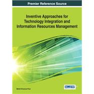 Inventive Approaches for Technology Integration and Information Resources Management by Khosrow-Pour, Mehdi, 9781466662568