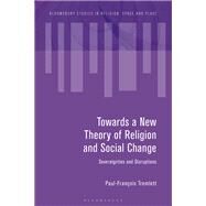 Towards a New Theory of Religion and Social Change by Tremlett, Paul-francois; Eade, John; Soar, Katy; Tremlett, Paul-francois, 9781474272568