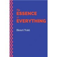 The Essence of Everything by Yoki, Henri, 9781519362568
