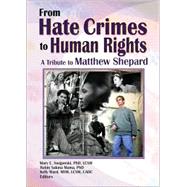 From Hate Crimes to Human Rights: A Tribute to Matthew Shepard by Swigonski; Mary E, 9781560232568