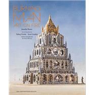 Burning Man Art on Fire: Revised and Updated by Raiser, Jennifer; Erthal, Sidney; London, Scott; Harvey, Larry; Chase, Will; Villareal, Leo, 9781631062568