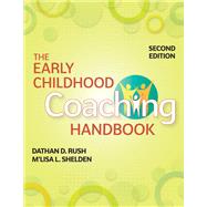 The Early Childhood Coaching Handbook by Rush, Dathan D.; Shelden, M'Lisa L., P.T., Ph.D., 9781681252568