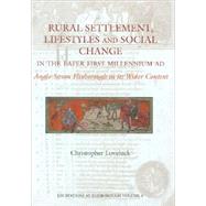 Rural Settlement, Lifestyles and Social Change in the Later First Millennium AD: Anglo-saxon Flixborough in Its Wider Context by Loveluck, Christopher, 9781842172568