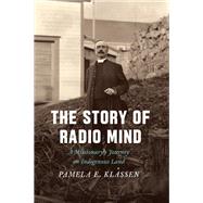 The Story of Radio Mind by Klassen, Pamela E., 9780226552569