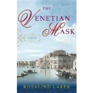 The Venetian Mask A Novel by LAKER, ROSALIND, 9780307352569
