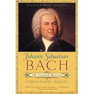 Johann Sebastian Bach The Learned Musician by Wolff, Christoph, 9780393322569