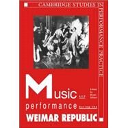 Music And Performance During the Weimar Republic by Edited by Bryan Randolph Gilliam, 9780521022569