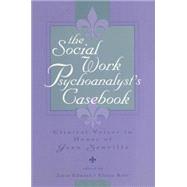 The Social Work Psychoanalyst's Casebook: Clinical Voices in Honor of Jean Sanville by Edward, Joyce; Rose, Elaine, 9780881632569