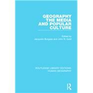 Geography, The Media and Popular Culture by Burgess; Jacquelin, 9781138962569