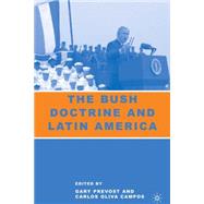 The Bush Doctrine and Latin America by Prevost, Gary; Campos, Carlos Oliva, 9781403972569