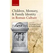 Children, Memory, and Family Identity in Roman Culture by Dasen, Veronique; Spath, Thomas, 9780199582570