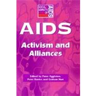 AIDS : Activism and Alliances by Aggleton, Peter; Davies, Peter; Hart, Graham, 9780203362570