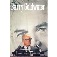 Barry Goldwater by Robert Alan Goldberg, 9780300072570