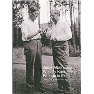 Josef Albers and Wassily Kandinsky: Friends in Exile: a Decade of Correspondence, 1929-1940 by Boissel, Jessica; Weber, Nicholas Fox, 9780300212570