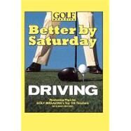 Better by Saturday (TM) - Driving Featuring Tips by Golf Magazine's Top 100 Teachers by Midland, Greg, 9780446532570