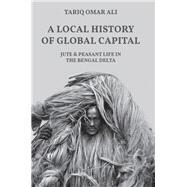 A Local History of Global Capital by Ali, Tariq Omar, 9780691202570