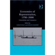 Economies of Representation, 1790-2000: Colonialism and Commerce by Dale, Leigh; Gilbert, Helen, 9780754662570