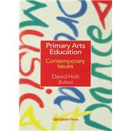 Primary Arts Education: Contemporary Issues by Holt,David;Holt,David, 9781138162570