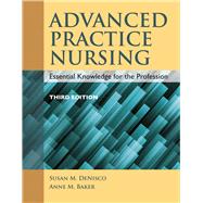 Advanced Practice Nursing: Essential Knowledge for the Profession by DeNisco, Susan M.; Barker, Anne M., 9781284072570
