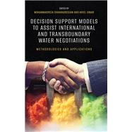 Decision Support Models to Assist International and Transboundary Water Negotiations Methodologies and Applications by Shahbazbegian, Mohammadreza; Dinar, Ariel, 9780197802571