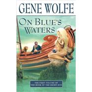 On Blue's Waters Volume One of 'The Book of the Short Sun' by Wolfe, Gene, 9780312872571