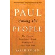 Paul Among the People The Apostle Reinterpreted and Reimagined in His Own Time by RUDEN, SARAH, 9780385522571