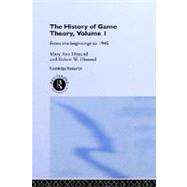 The History Of Game Theory, Volume 1: From the Beginnings to 1945 by Dimand; Robert W, 9780415072571