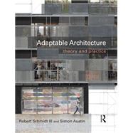 Adaptable Architecture: theory and practice by Schmidt III; Robert, 9780415522571