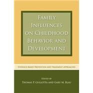 Family Influences on Childhood Behavior and Development: Evidence-Based Prevention and Treatment Approaches by Gullotta; Thomas P., 9780415762571