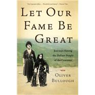 Let Our Fame Be Great by Oliver Bullough, 9780465022571