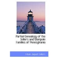 Partial Genealogy of the Sellers and Wampole Families of Pennsylvania by Sellers, Edwin Jaquett, 9780559172571