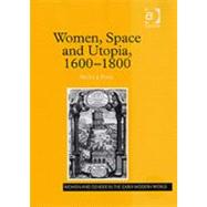 Women, Space and Utopia 16001800 by Pohl,Nicole, 9780754652571