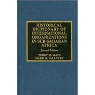 Historical Dictionary of International Organizations in Sub-Saharan Africa by Mays, Terry M.; Delancey, Mark W., 9780810842571