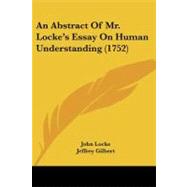 An Abstract of Mr. Locke's Essay on Human Understanding by Locke, John; Gilbert, Jeffrey, 9781104012571